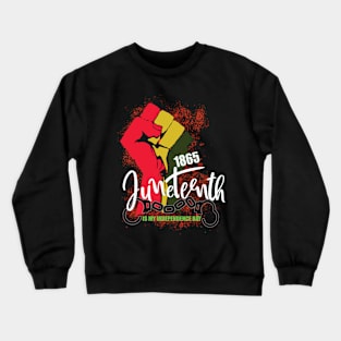 Juneteenth 1865 is my independence day Crewneck Sweatshirt